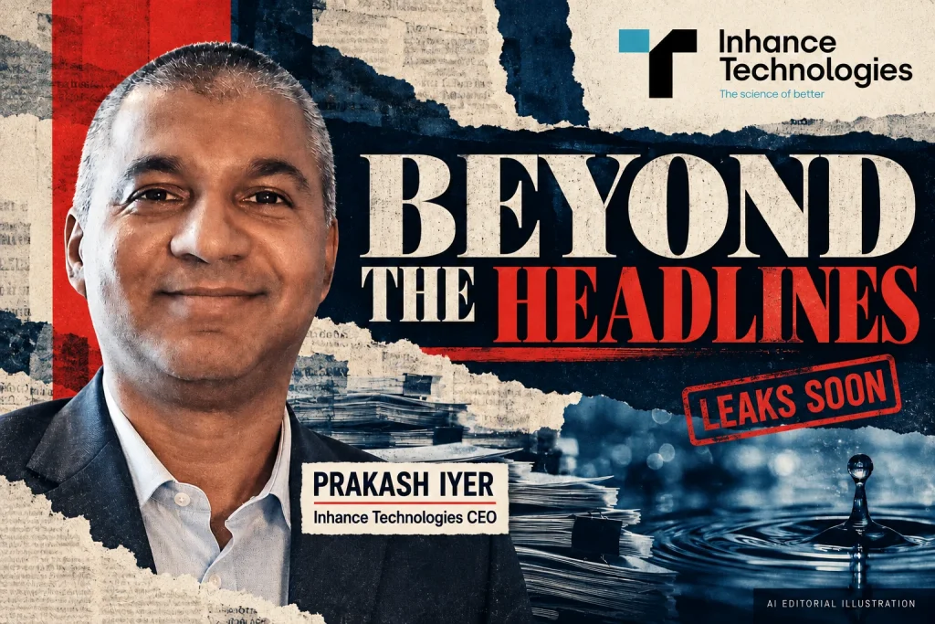 Named editorial portrait of Prakash Iyer, identified as Inhance Technologies CEO, with newspaper textures, abstract water and BEYOND THE HEADLINES typography.